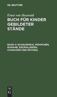 Cover image for Schauspiele, Mahrchen, Romane, Erzahlungen, Charaden Und Rathsel