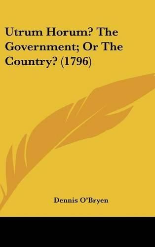 Cover image for Utrum Horum? the Government; Or the Country? (1796)