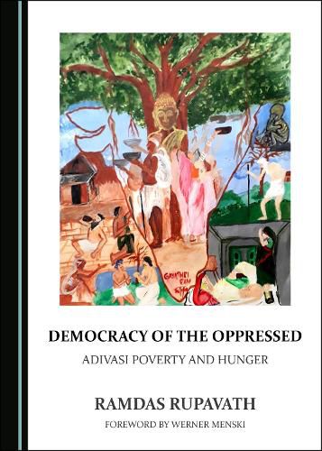 Cover image for Democracy of the Oppressed: Adivasi Poverty and Hunger