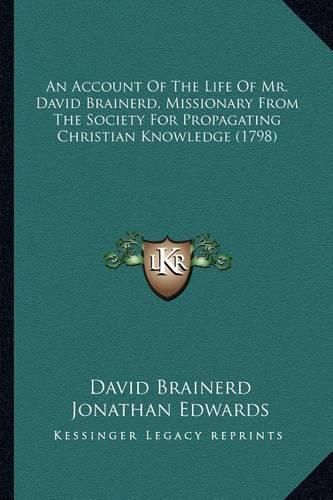 An Account of the Life of Mr. David Brainerd, Missionary Froan Account of the Life of Mr. David Brainerd, Missionary from the Society for Propagating Christian Knowledge (1798) M the Society for Propagating Christian Knowledge (1798)