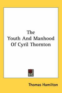 Cover image for The Youth And Manhood Of Cyril Thornton