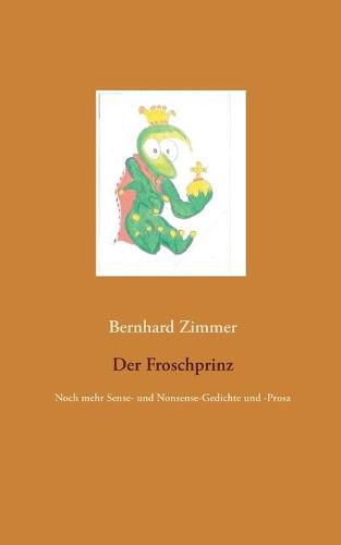 Cover image for Der Froschprinz: Noch mehr Sense- und Nonsense-Gedichte und -Prosa