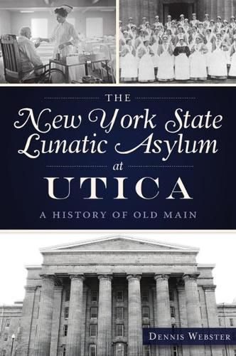 Cover image for The New York State Lunatic Asylum at Utica: A History of Old Main