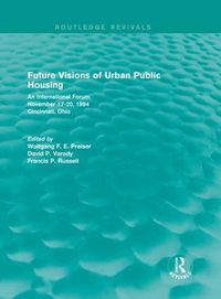 Cover image for Future Visions of Urban Public Housing (Routledge Revivals): An International Forum, November 17-20, 1994