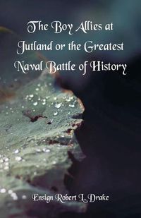 Cover image for The Boy Allies At Jutland: The Greatest Naval Battle of History