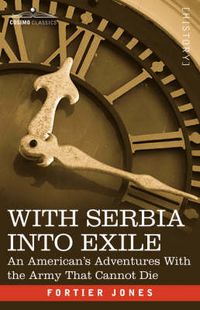 Cover image for With Serbia Into Exile: An American's Adventures with the Army That Cannot Die