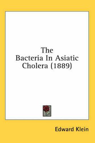 The Bacteria in Asiatic Cholera (1889)