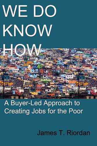 Cover image for We Do Know How: A Buyer-Led Approach to Creating Jobs for the Poor