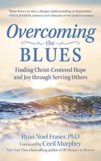 Cover image for Overcoming the Blues: Finding Christ-Centered Hope and Joy through Serving Others