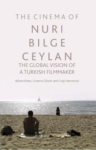 The Cinema of Nuri Bilge Ceylan: The Global Vision of a Turkish Filmmaker