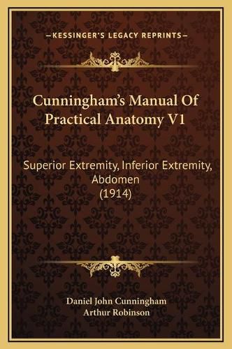 Cunningham's Manual of Practical Anatomy V1: Superior Extremity, Inferior Extremity, Abdomen (1914)