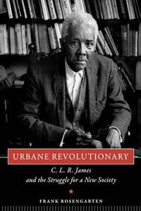 Cover image for Urbane Revolutionary: C. L. R. James and the Struggle for a New Society