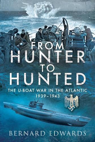 Cover image for From Hunter to Hunted: The U-Boat in the Atlantic, 1939-1943