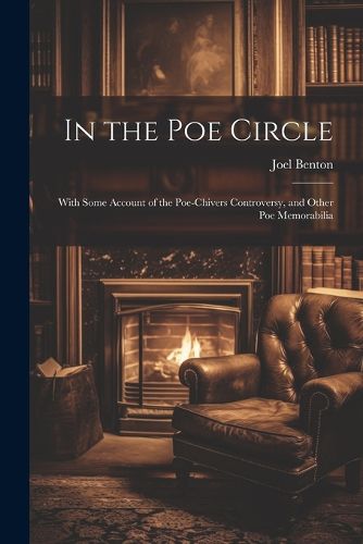 In the Poe Circle; With Some Account of the Poe-Chivers Controversy, and Other Poe Memorabilia