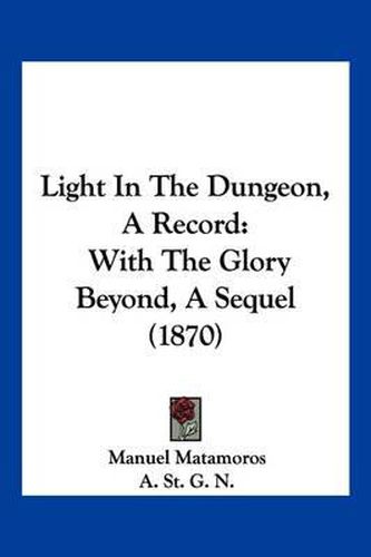 Light in the Dungeon, a Record: With the Glory Beyond, a Sequel (1870)