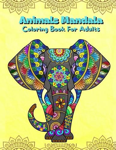 Cover image for Animals Mandala Coloring Book For Adults: Mandalas Coloring Book For Stress Relieving Coloring Pages For Adults And Teens With Animal Designs Illustrations Easy To Color For Ages 12+