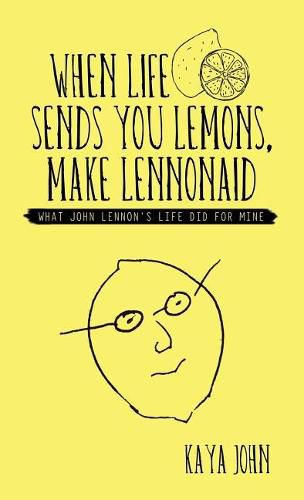 Cover image for When Life Sends You Lemons, Make LENNONAID: What John Lennon's life did for mine