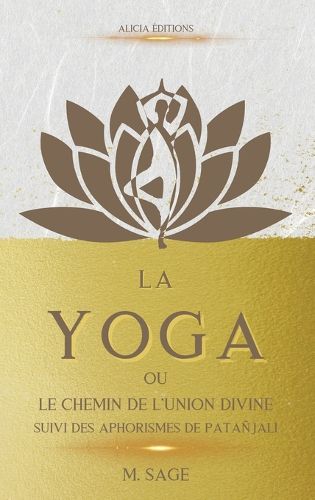 Cover image for La Yoga: ou le Chemin de l'Union Divine - suivi des Aphorismes de Patanjali