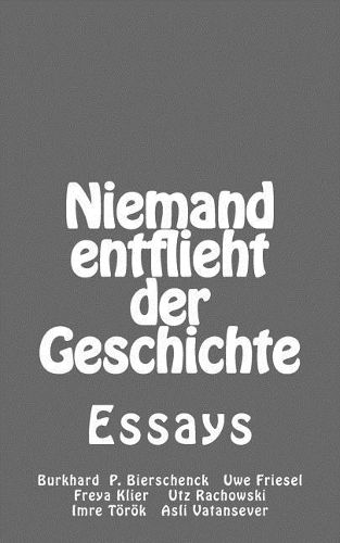 Cover image for Niemand Entflieht Der Geschichte: Essays