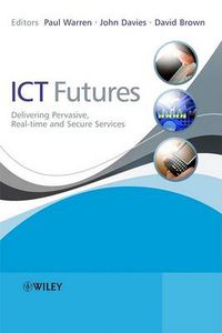 Cover image for ICT Futures: Delivering Pervasive, Real-time and Secure Services