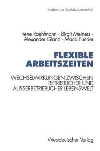 Cover image for Flexible Arbeitszeiten: Wechselwirkungen Zwischen Betrieblicher Und Ausserbetrieblicher Lebenswelt