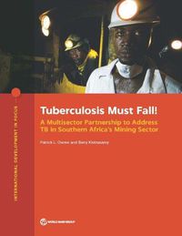 Cover image for Tuberculosis must fall!: a multisector partnership to address TB in southern Africa's mining sector