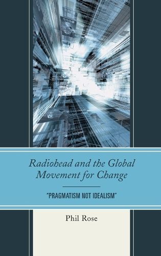 Cover image for Radiohead and the Global Movement for Change: Pragmatism Not Idealism