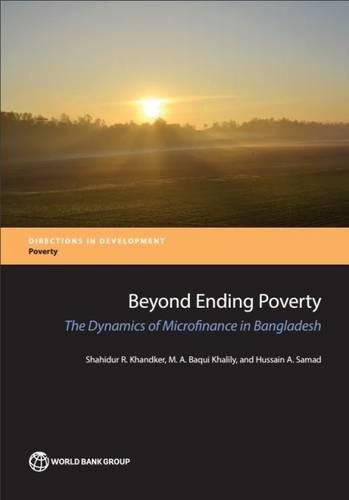 Cover image for Beyond ending poverty: the dynamics of microfinance in Bangladesh