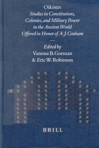 Oikistes: Studies in Constitutions, Colonies, and Military Power in the Ancient World. Offered in Honor of A. J. Graham