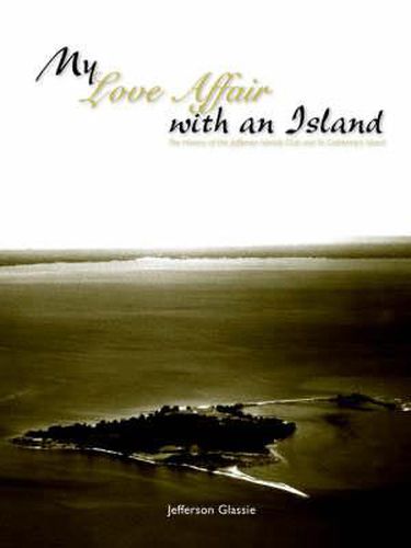 Cover image for My Love Affair with an Island - The History of the Jefferson Islands Club and St. Catherine's Island