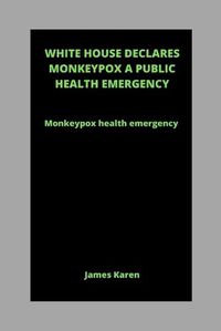 Cover image for White House Declares Monkeypox a Public Health Emergency: Monkeypox health emergency