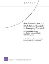 Cover image for How Successful are U.S. Efforts to Build Capacity in Developing Countries? A Framework to Assess the Global Train and Equip  1206  Program