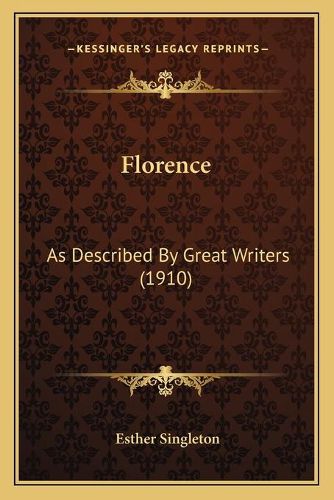 Cover image for Florence: As Described by Great Writers (1910)