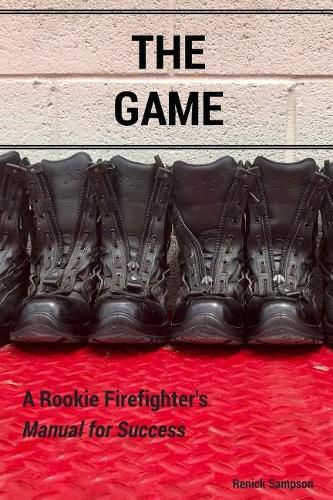 Cover image for The Game: A Rookie Firefighter's Manual For Success