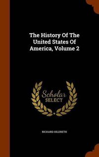 Cover image for The History of the United States of America, Volume 2