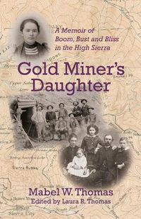 Cover image for Gold Miner's Daughter: A Memoir of Boom, Bust and Bliss in the High Sierra