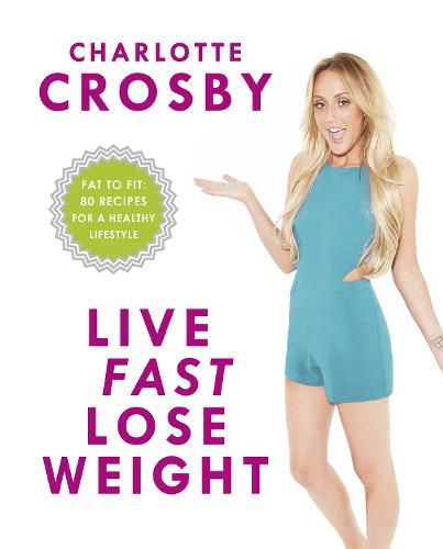 Cover image for Live Fast, Lose Weight: Fat to Fit: 80 recipes for a healthy lifestyle