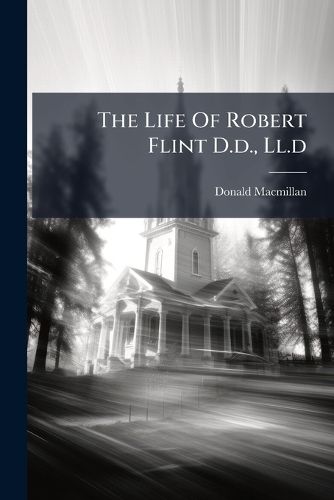 Cover image for The Life Of Robert Flint D.d., Ll.d