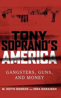 Cover image for Tony Soprano's America: Gangsters, Guns, and Money