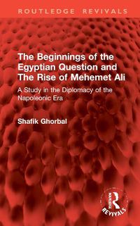 Cover image for The Beginnings of the Egyptian Question and The Rise of Mehemet Ali