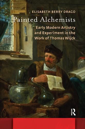 Cover image for Painted Alchemists: Early Modern Artistry and Experiment in the Work of Thomas Wijck