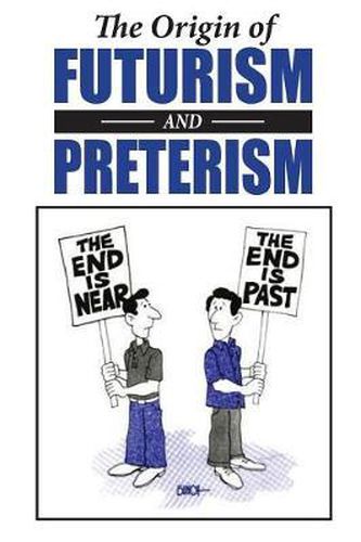 Cover image for The Origin of Futurism and Preterism: The Tragic Aftermath of Futurism