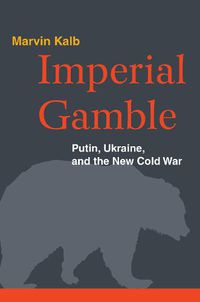 Cover image for Imperial Gamble: Putin, Ukraine, and the New Cold War