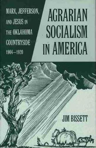 Cover image for Agrarian Socialism in America: Marx, Jefferson, and Jesus in the Oklahoma Countryside, 1904-1920