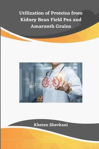 Cover image for Utilization of Proteins from Kidney Bean Field Pea and Amaranth Grains