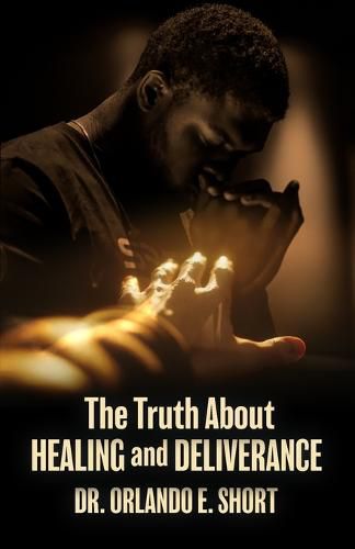 Cover image for The Truth about Healing and Deliverance