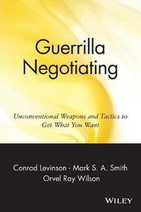 Cover image for Guerrilla Negotiating: Unconventional Weapons and Tactics to Get What You Want