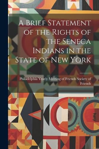 Cover image for A Brief Statement of the Rights of the Seneca Indians in the State of New York