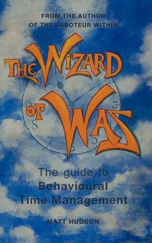 Cover image for The Wizard of Was: The Guide to Behavioural Time Management