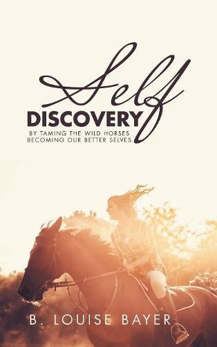 Cover image for Self Discovery: By Taming the Wild Horses Becoming Our Better Selves